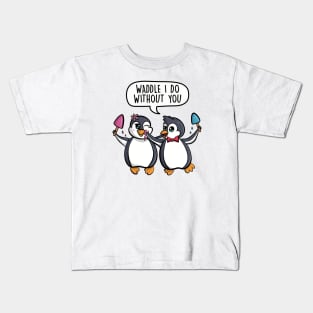 Waddle I do without you Kids T-Shirt